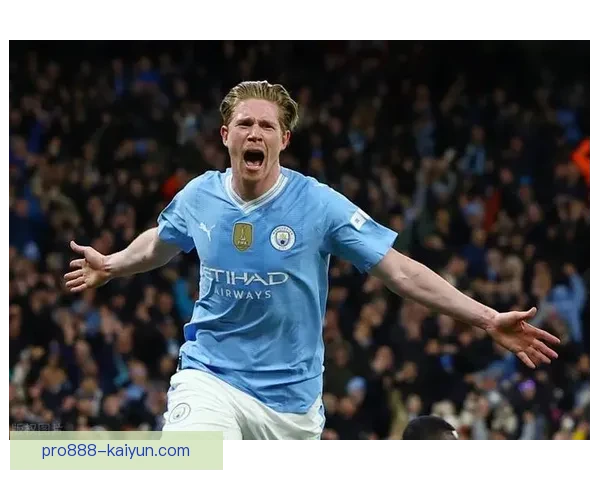 德布劳内与瓜迪奥拉的完美传承助力曼城持续争冠，状态回暖值得关注